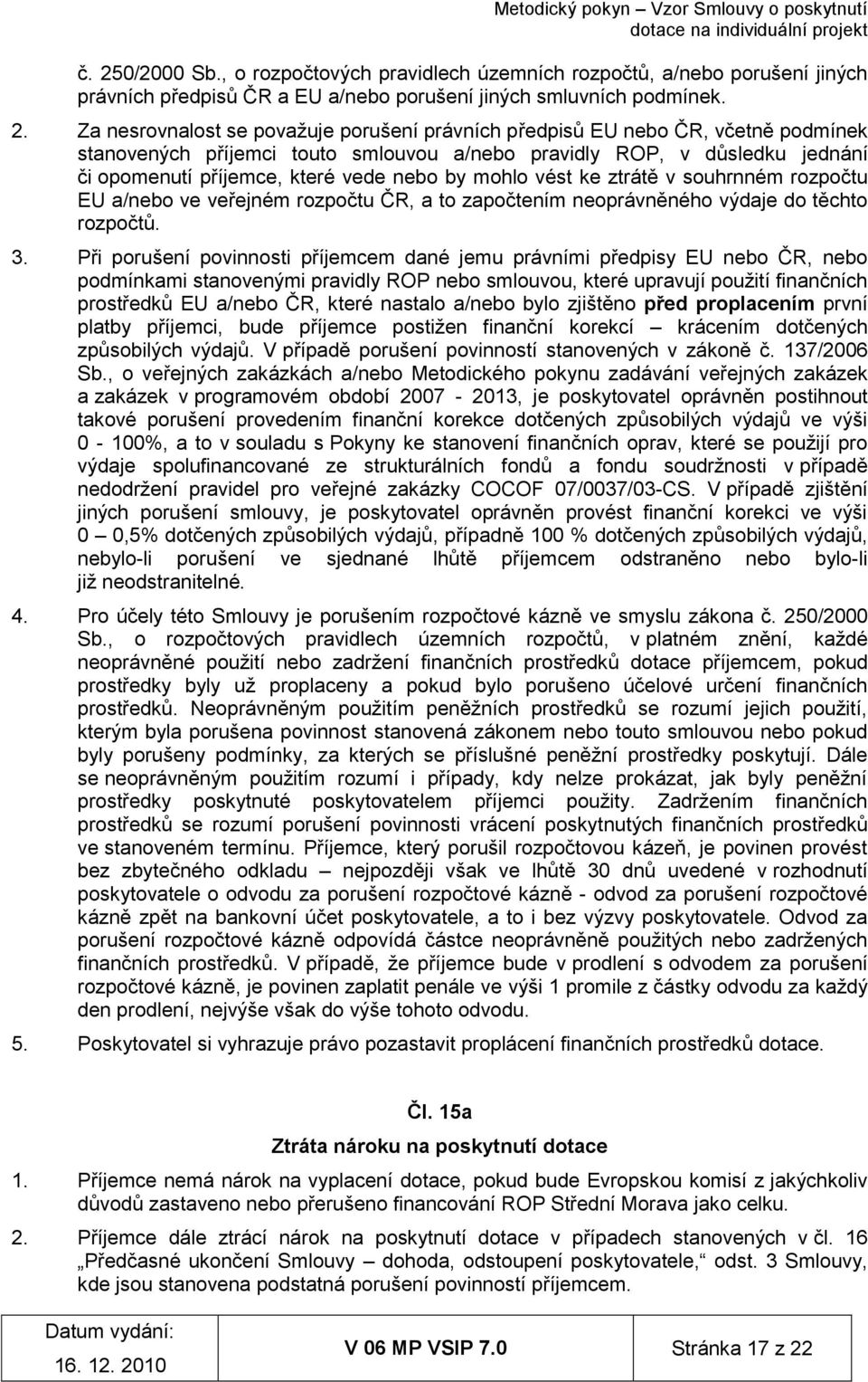 rozpočtu EU a/nebo ve veřejném rozpočtu ČR, a to započtením neoprávněného výdaje do těchto rozpočtů. 3.