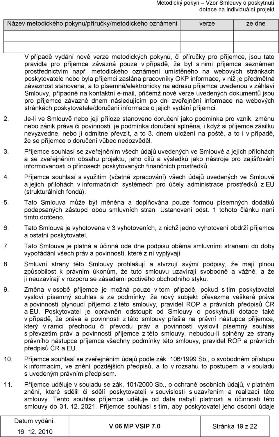 metodického oznámení umístěného na webových stránkách poskytovatele nebo byla příjemci zaslána pracovníky OKP informace, v niž je předmětná závaznost stanovena, a to písemně/elektronicky na adresu