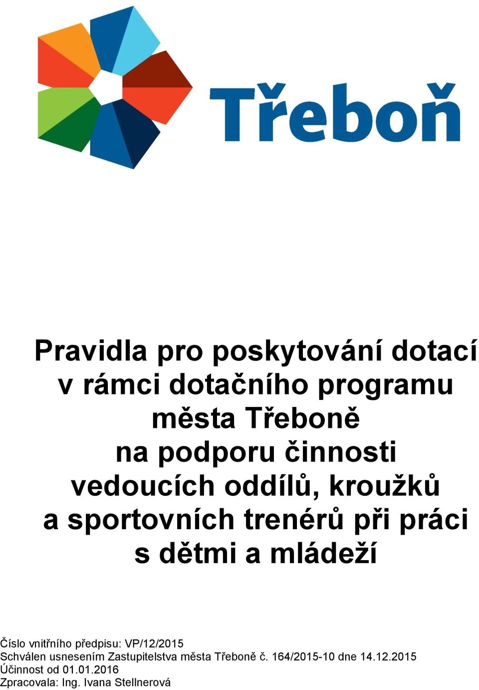 Číslo vnitřního předpisu: VP/12/2015 Schválen usnesením Zastupitelstva města Třeboně