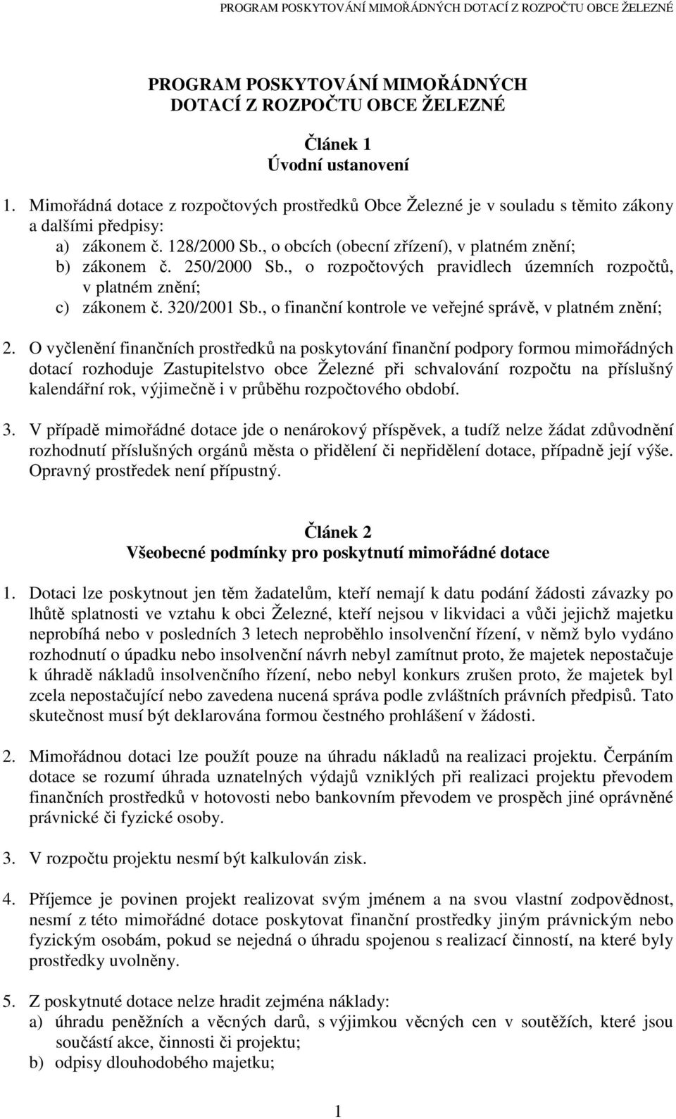 250/2000 Sb., o rozpočtových pravidlech územních rozpočtů, v platném znění; c) zákonem č. 320/2001 Sb., o finanční kontrole ve veřejné správě, v platném znění; 2.