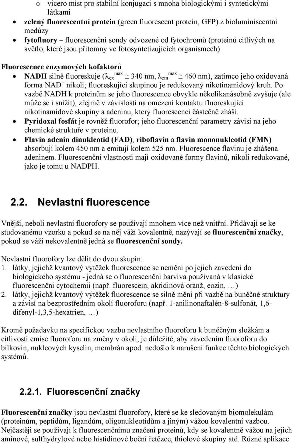 nm), zatímco jeho oxidovaná forma NAD + nikoli; fluoreskující skupinou je redukovaný nikotinamidový kruh.