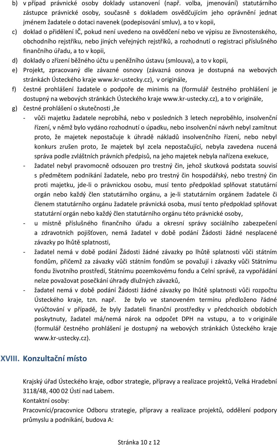 přidělení IČ, pokud není uvedeno na osvědčení nebo ve výpisu ze živnostenského, obchodního rejstříku, nebo jiných veřejných rejstříků, a rozhodnutí o registraci příslušného finančního úřadu, a to v