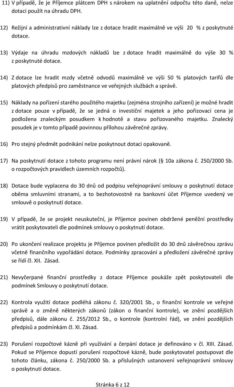 13) Výdaje na úhradu mzdových nákladů lze z dotace hradit maximálně do výše 30 % z poskytnuté dotace.