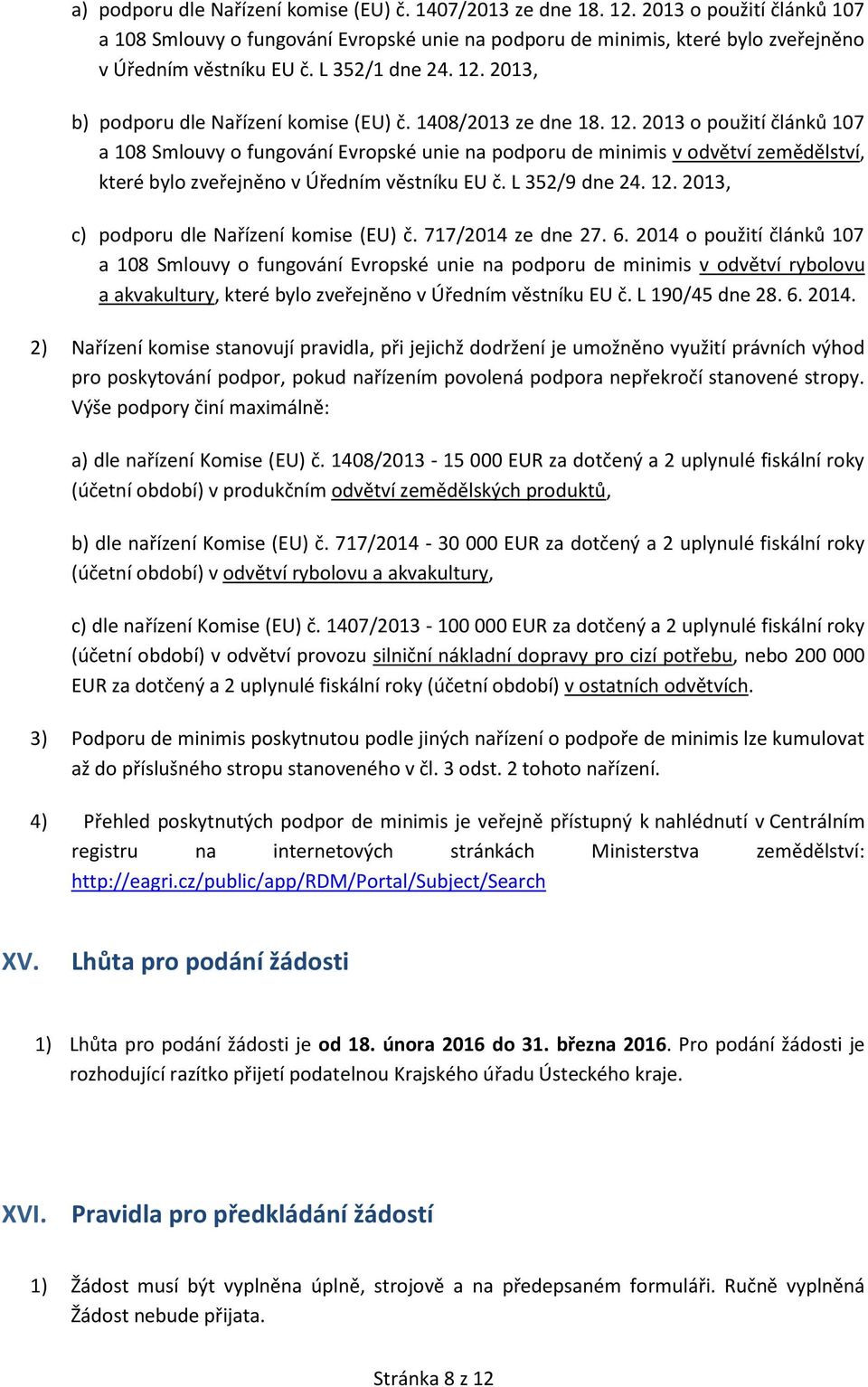 L 352/9 dne 24. 12. 2013, c) podporu dle Nařízení komise (EU) č. 717/2014 ze dne 27. 6.