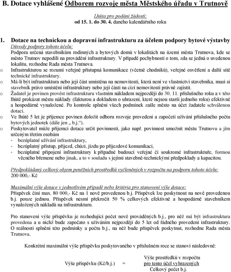 nepodílí na provádění infrastruktury. V případě pochybností o tom, zda se jedná o uvedenou o o o o o lokalitu, rozhodne Rada města Trutnova.