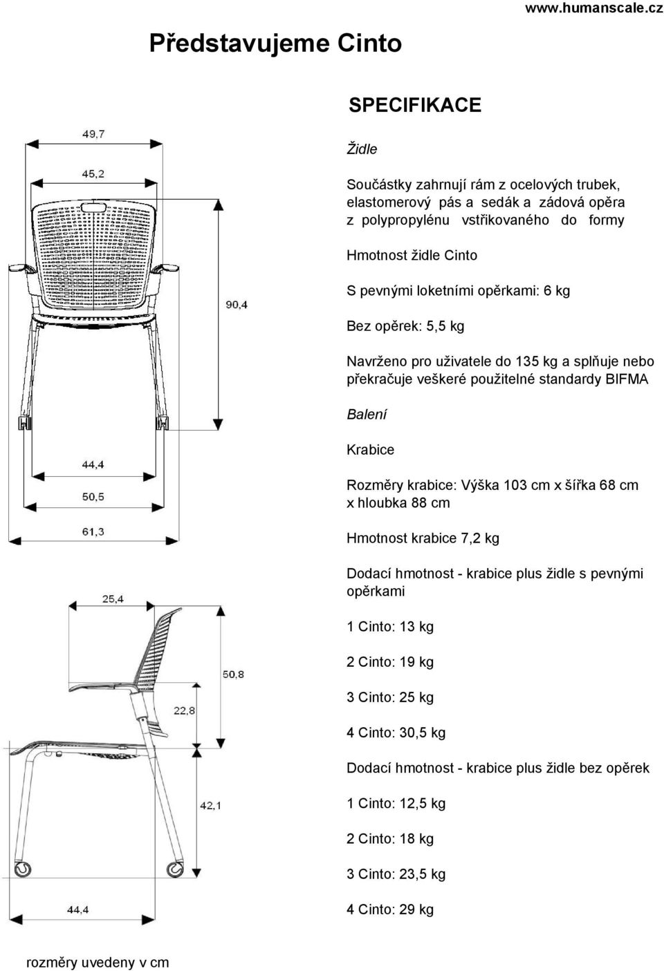 pevnými loketními opěrkami: 6 kg Bez opěrek: 5,5 kg Navrženo pro uživatele do 135 kg a splňuje nebo překračuje veškeré použitelné standardy BIFMA Balení Krabice Rozměry