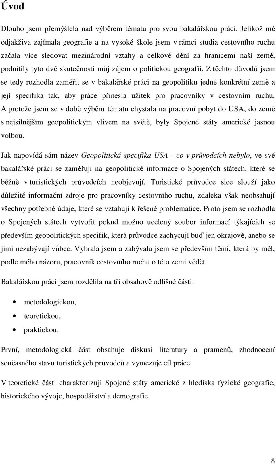 skutečnosti můj zájem o politickou geografii.