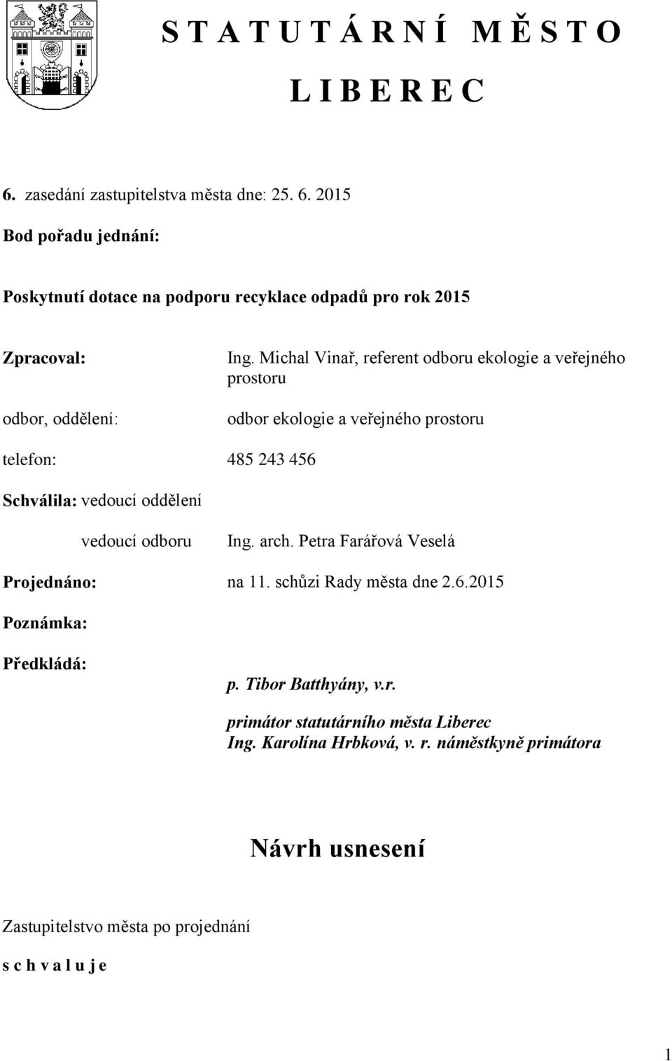 Ing. arch. Petra Farářová Veselá Projednáno: na 11. schůzi Rady města dne 2.6.2015 Poznámka: Předkládá: p. Tibor Batthyány, v.r. primátor statutárního města Liberec Ing.