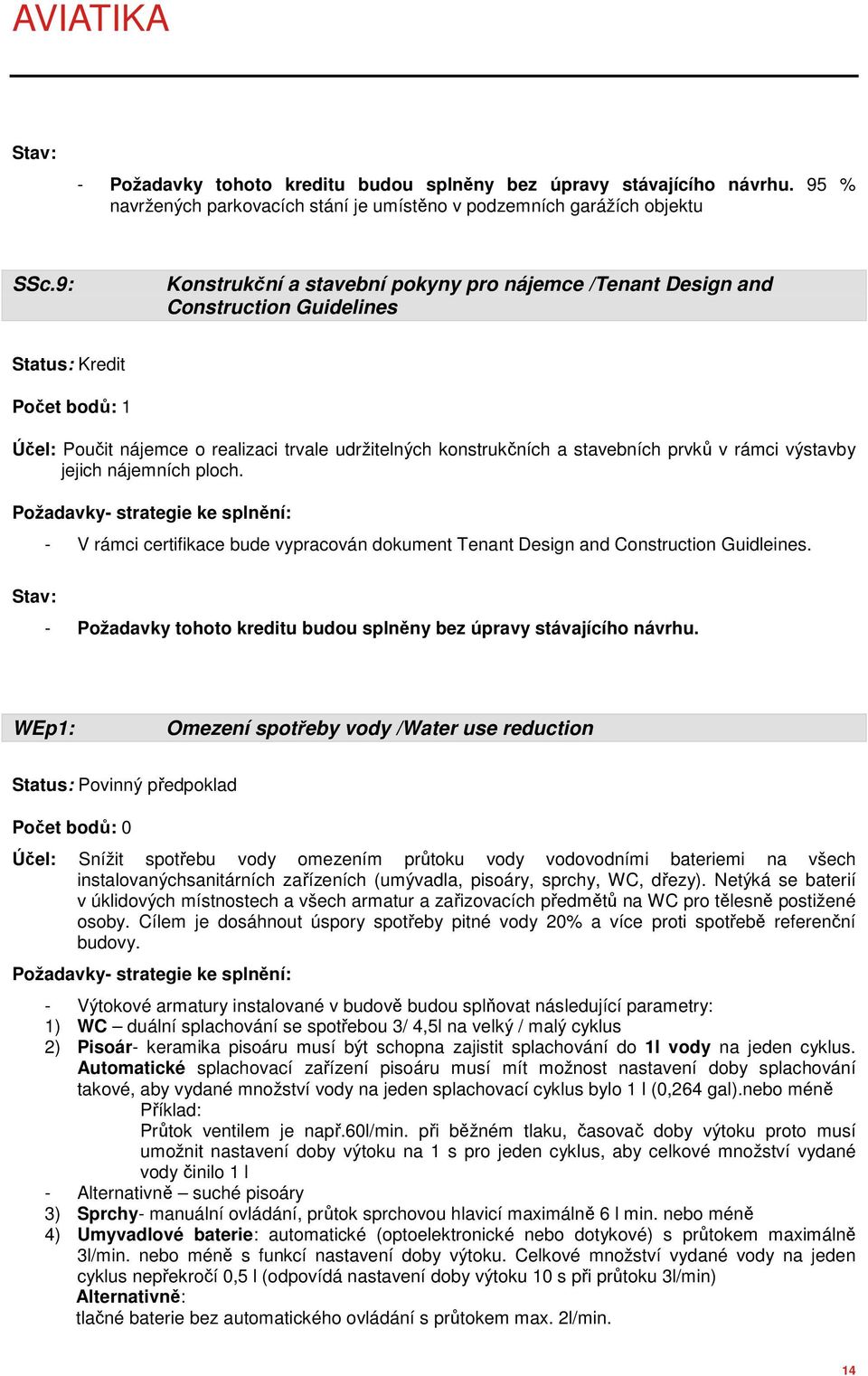 prvků v rámci výstavby jejich nájemních ploch. - V rámci certifikace bude vypracován dokument Tenant Design and Construction Guidleines.