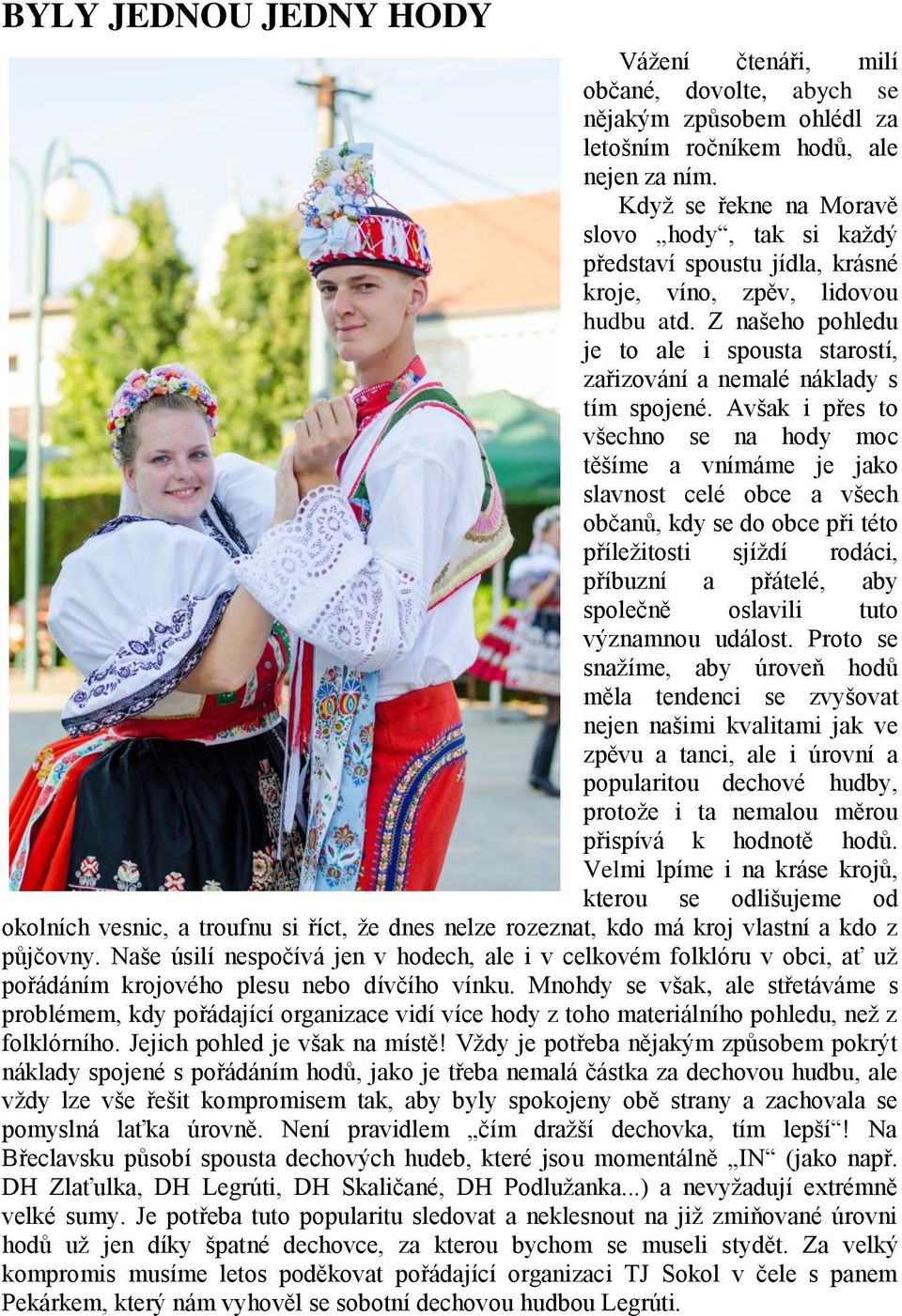 Z našeho pohledu je to ale i spousta starostí, zařizování a nemalé náklady s tím spojené.