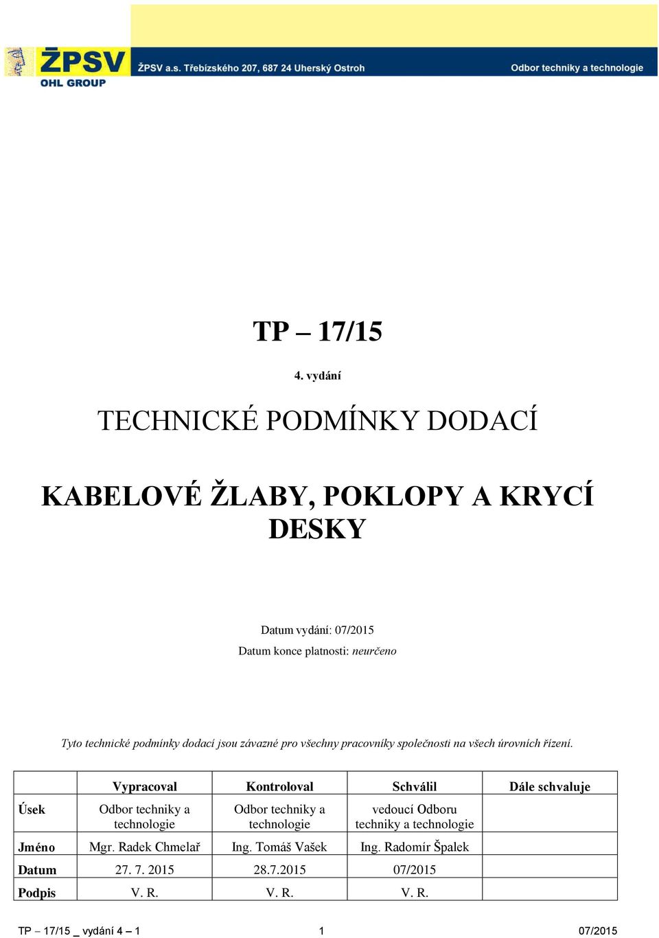 technické podmínky dodací jsou závazné pro všechny pracovníky společnosti na všech úrovních řízení.