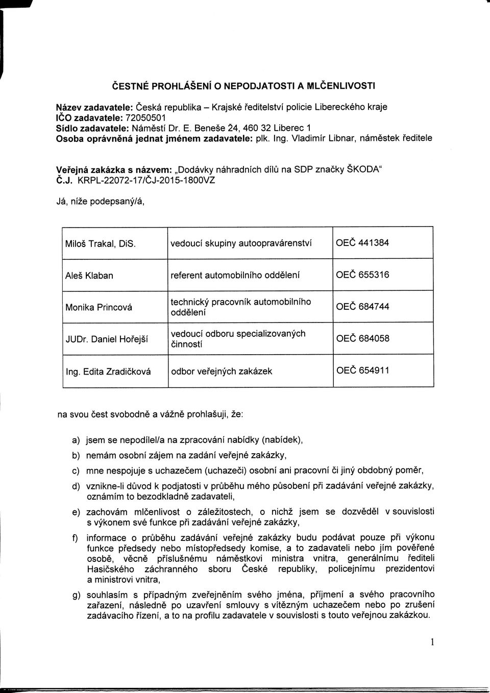KRPL-22072-7/CJ-205-800Z Ja, nize podepsany/a, Milos Trakal, DiS. vedouci skupiny autoopravarenstvi OEC4484 Ales Klaban referent automobilniho oddeleni OEC6556 Monika Princova JUDr.