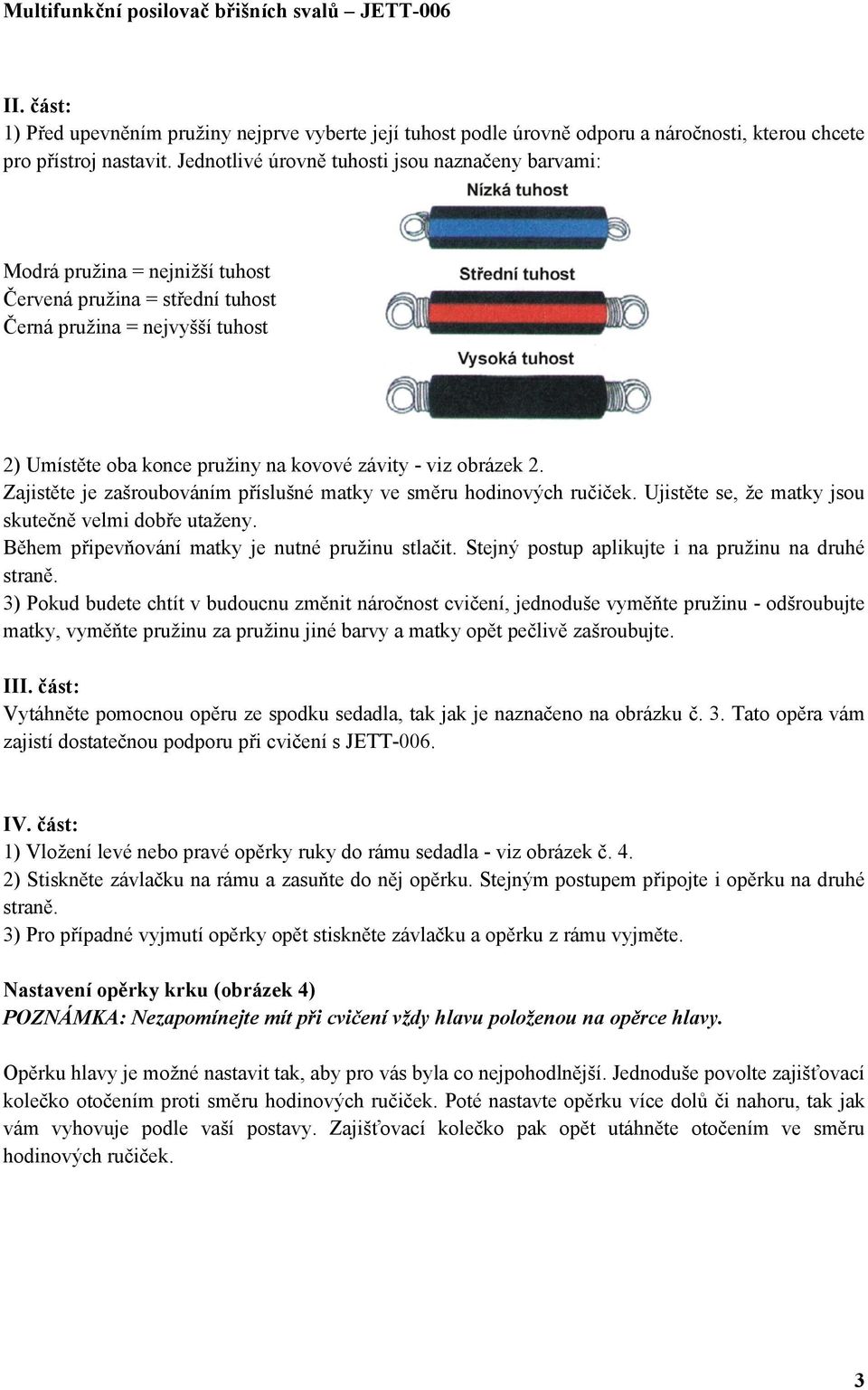 obrázek 2. Zajistěte je zašroubováním příslušné matky ve směru hodinových ručiček. Ujistěte se, že matky jsou skutečně velmi dobře utaženy. Během připevňování matky je nutné pružinu stlačit.