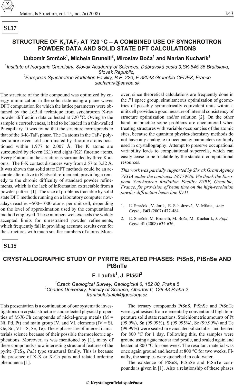 1 1 In sti tute of In or ganic Chem is try, Slo vak Acad emy of Sci ences, Dúbravská cesta 9,SK-845 36 Bratislava, Slo vak Re pub lic, 2 Eu ro pean Syn chro tron Ra di a tion Fa cil ity, B.P.