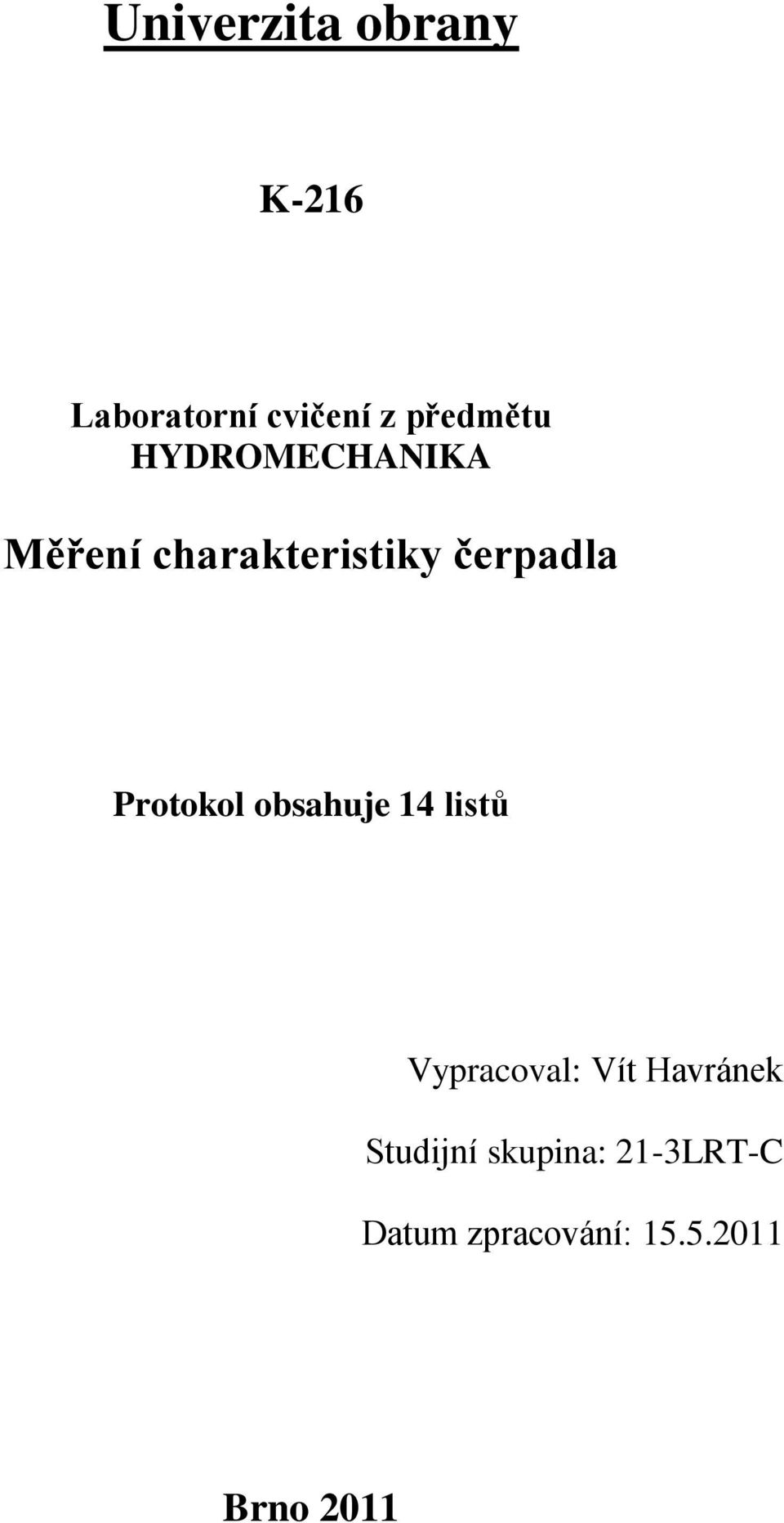 Protokol obsahuje 14 listů Vypracoval: Vít Havránek