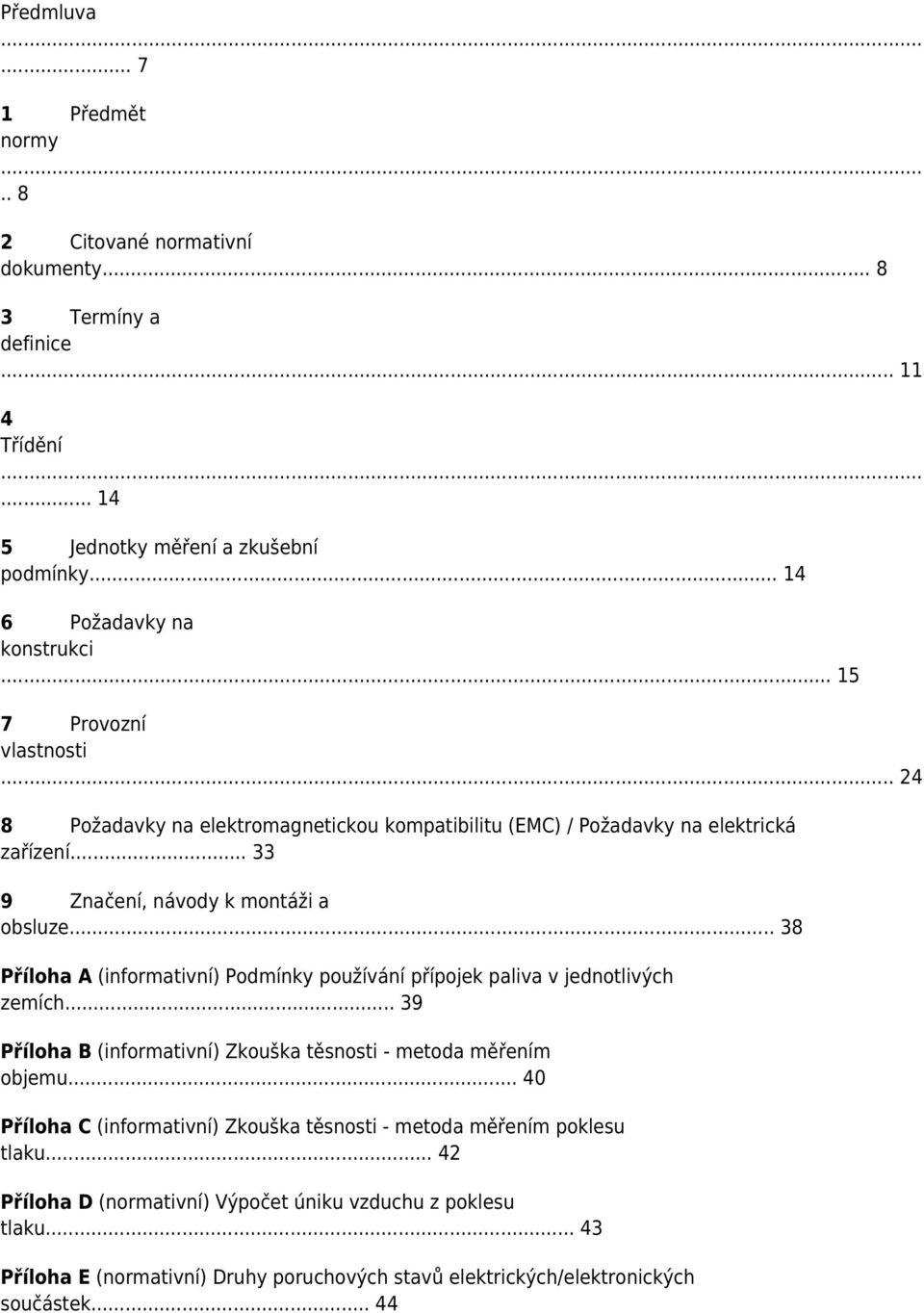 .. 33 9 Značení, návody k montáži a obsluze... 38 Příloha A (informativní) Podmínky používání přípojek paliva v jednotlivých zemích.