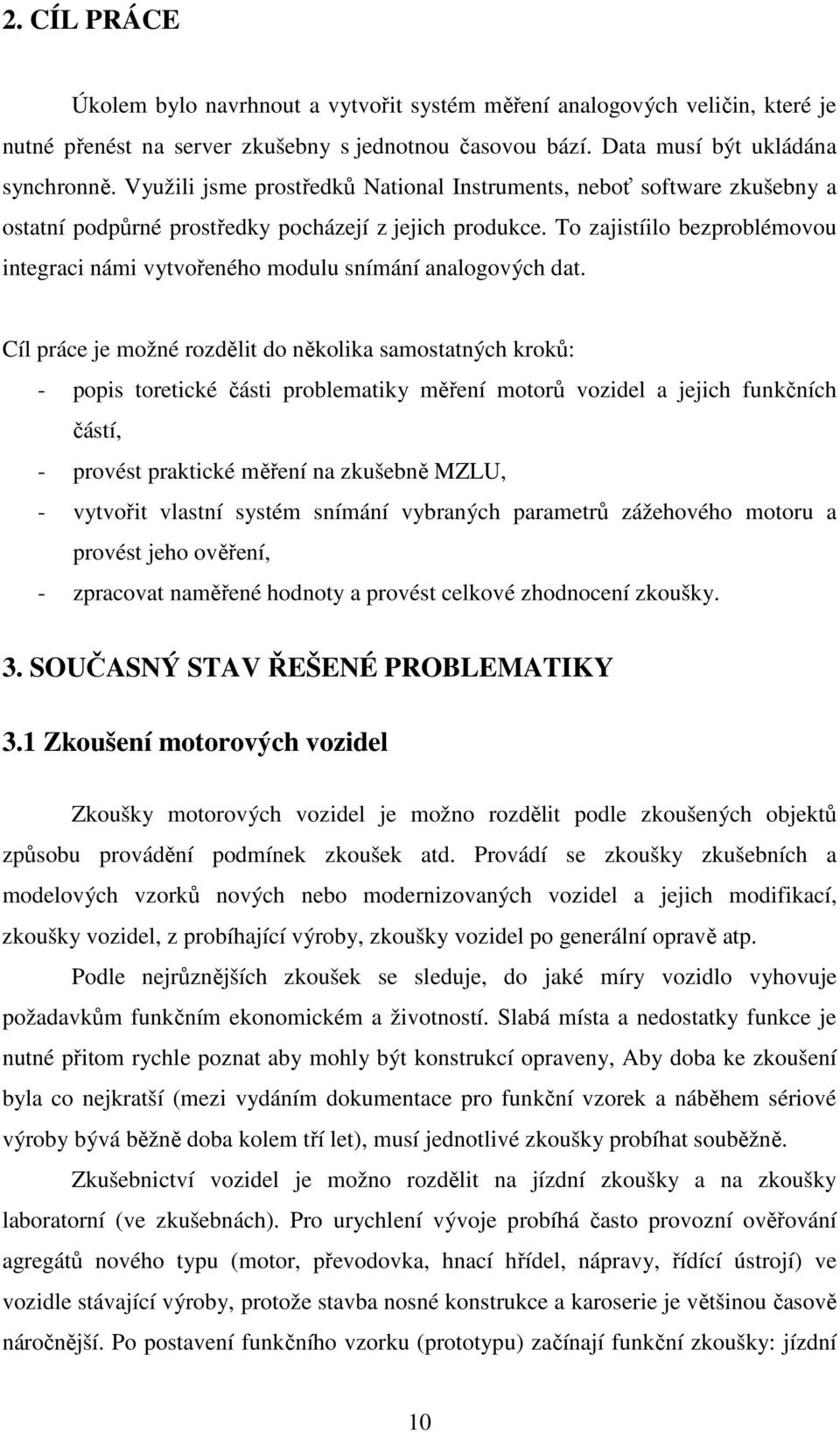 To zajistíilo bezproblémovou integraci námi vytvořeného modulu snímání analogových dat.