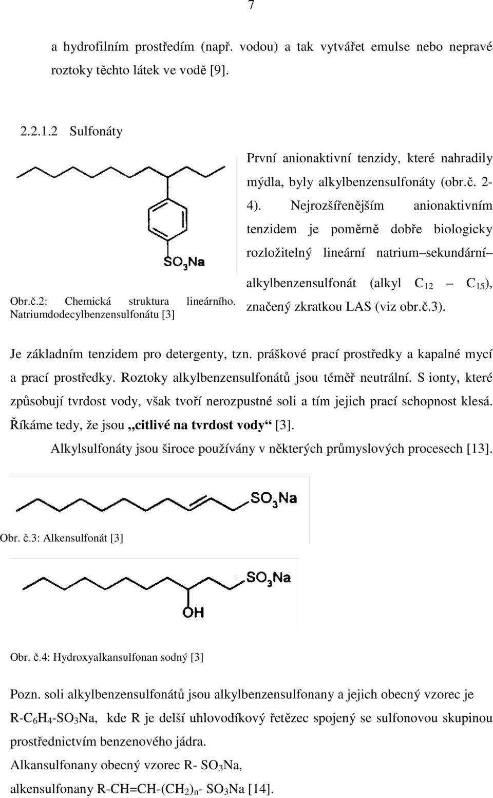 Nejrozšířenějším anionaktivním tenzidem je poměrně dobře biologicky rozložitelný lineární natrium sekundární Obr.č.2: Chemická struktura lineárního.