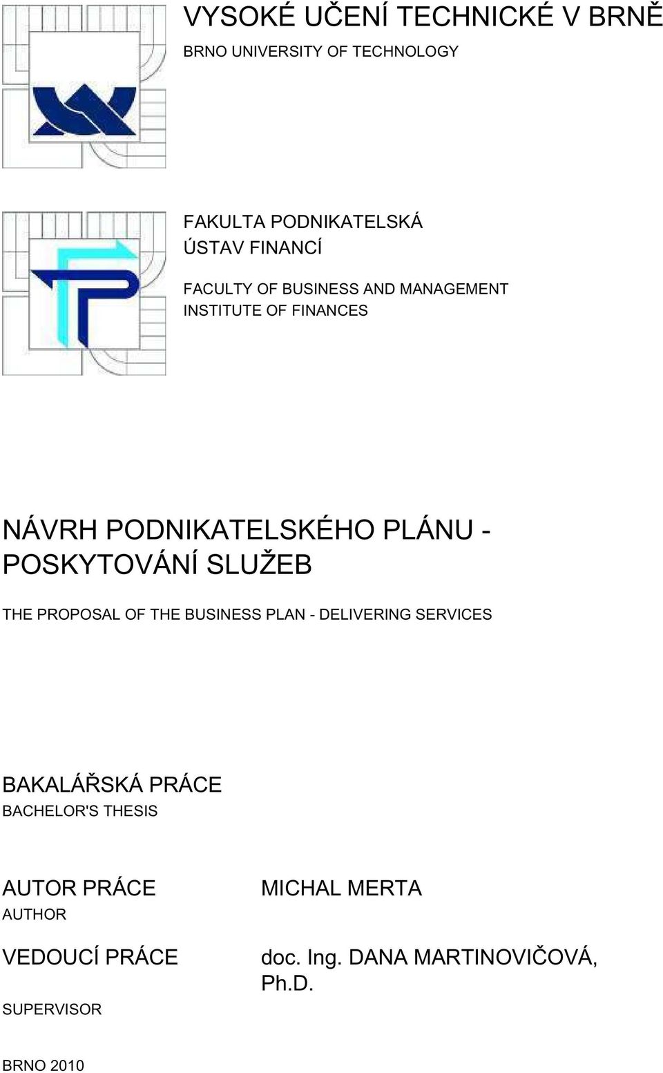 SLUŽEB THE PROPOSAL OF THE BUSINESS PLAN - DELIVERING SERVICES BAKALÁŘSKÁ PRÁCE BACHELOR'S THESIS