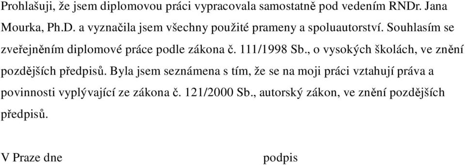 Souhlasím se zveřejněním diplomové práce podle zákona č. 111/1998 Sb.
