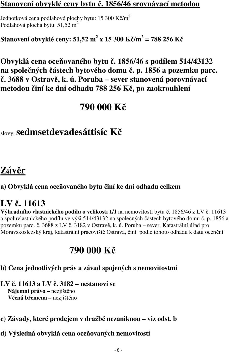 oceňovaného bytu č. 1856/46 s podílem 514/43132 na společných částech bytového domu č. p. 1856 a pozemku parc. č. 3688 v Ostravě, k. ú.