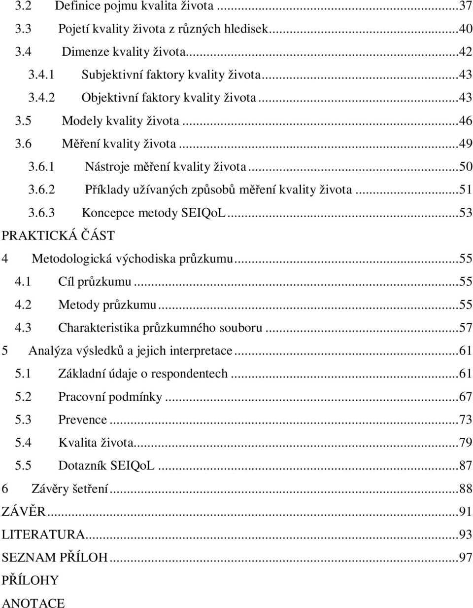 ..53 PRAKTICKÁ ÁST 4 Metodologická východiska przkumu...55 4.1 Cíl przkumu...55 4.2 Metody przkumu...55 4.3 Charakteristika przkumného souboru...57 5 Analýza výsledk a jejich interpretace...61 5.