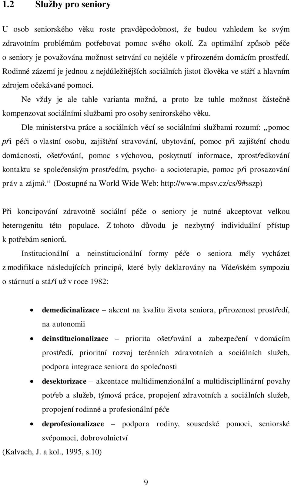 Rodinné zázemí je jednou z nejdležitjších sociálních jistot lovka ve stáí a hlavním zdrojem oekávané pomoci.