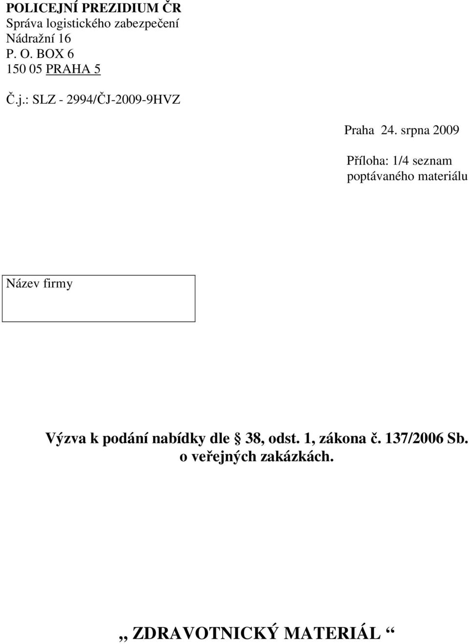 srpna 2009 Příloha: 1/4 seznam poptávaného materiálu Název firmy Výzva k