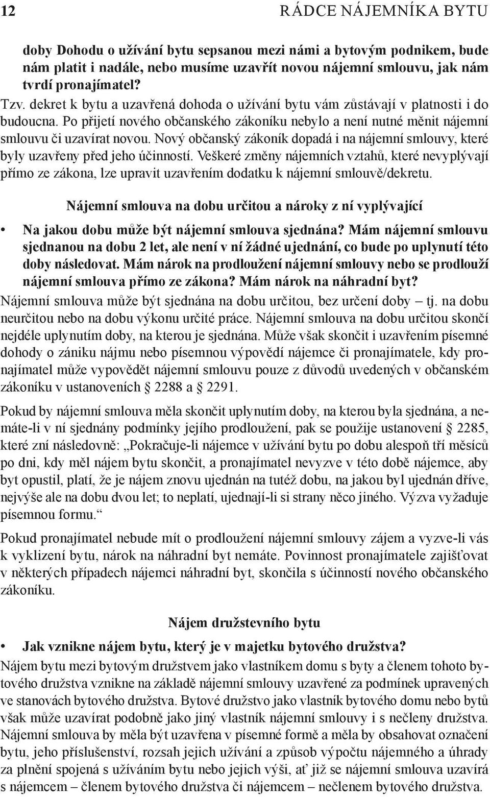 Nový občanský zákoník dopadá i na nájemní smlouvy, které byly uzavřeny před jeho účinností.