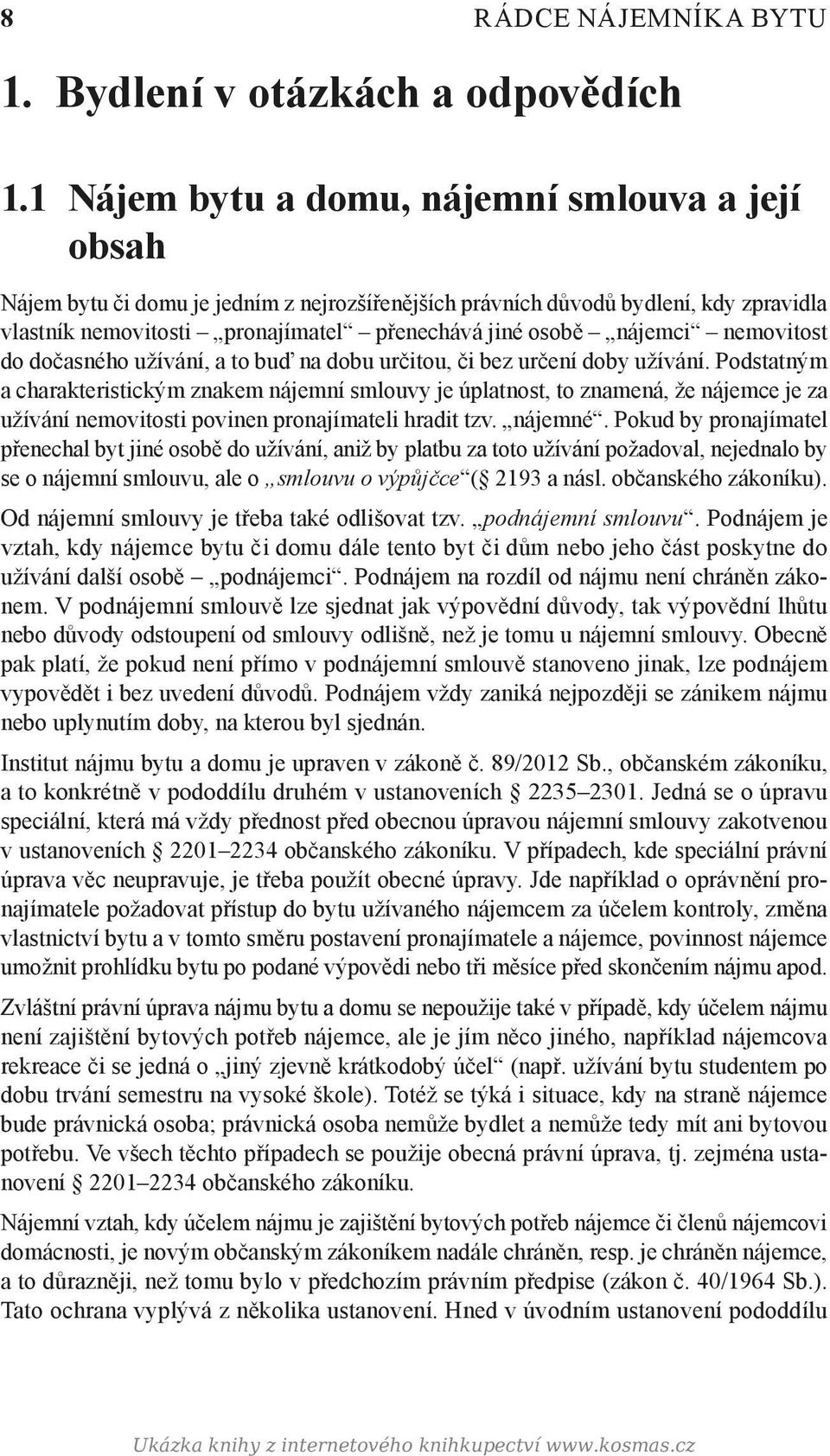 nájemci nemovitost do dočasného užívání, a to buď na dobu určitou, či bez určení doby užívání.