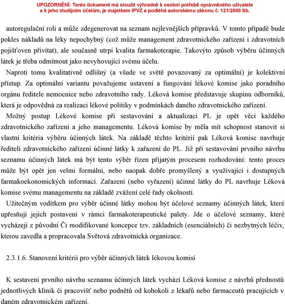Takovýto způsob výběru účinných látek je třeba odmítnout jako nevyhovující svému účelu. Naproti tomu kvalitativně odlišný (a všude ve světě povazovaný za optimální) je kolektivní přístup.