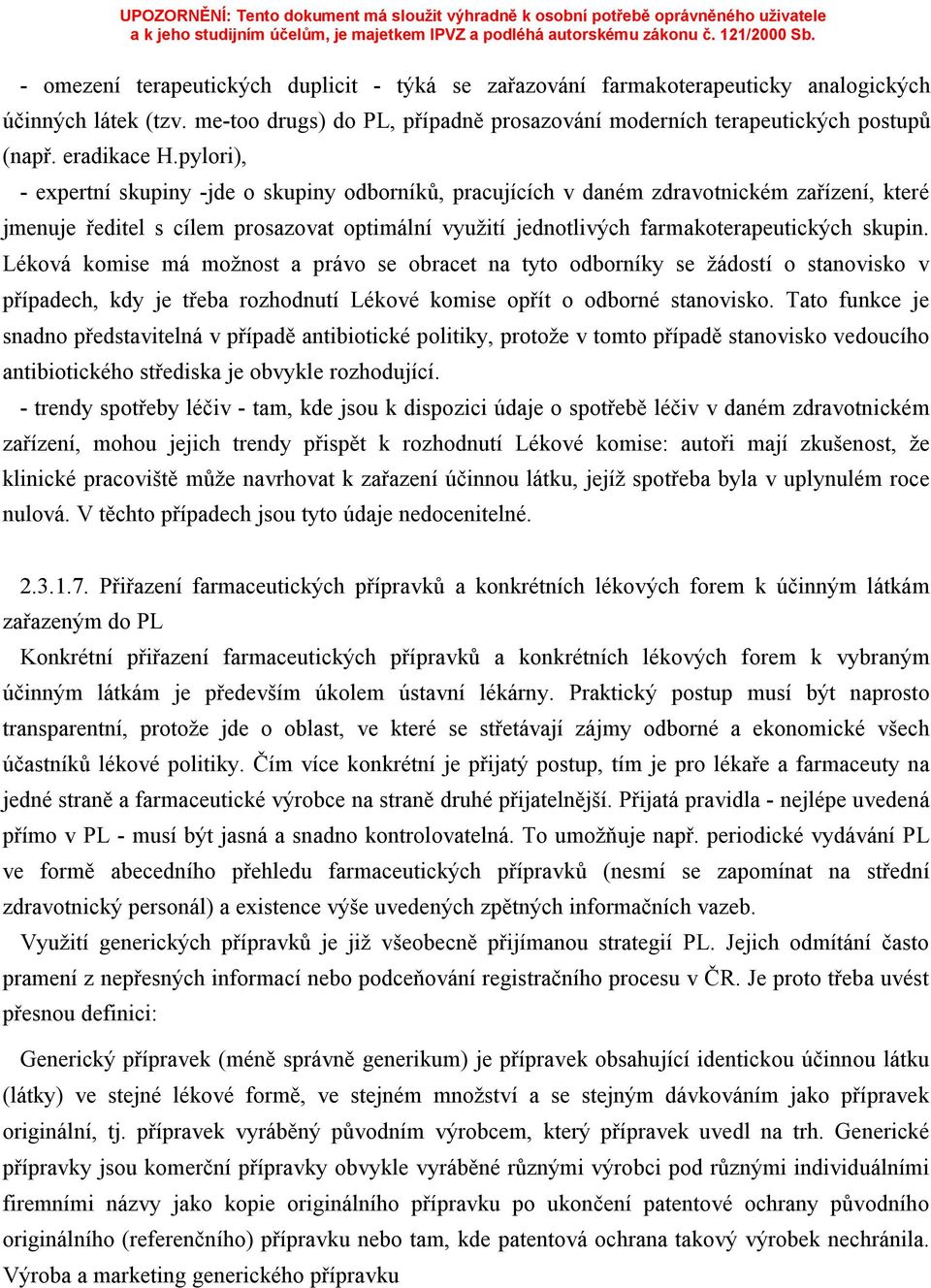 pylori), - expertní skupiny -jde o skupiny odborníků, pracujících v daném zdravotnickém zařízení, které jmenuje ředitel s cílem prosazovat optimální využití jednotlivých farmakoterapeutických skupin.