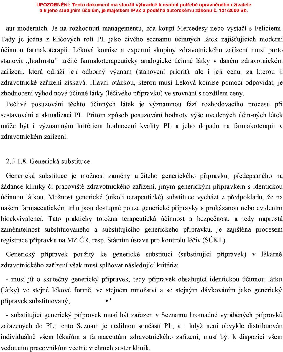 Léková komise a expertní skupiny zdravotnického zařízení musí proto stanovit hodnotu" určité farmakoterapeuticky analogické účinné látky v daném zdravotnickém zařízení, která odráží její odborný