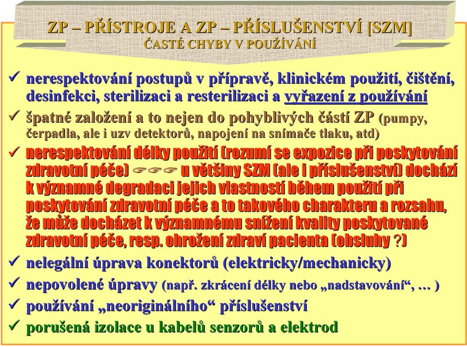 i poskytování zdravotní péče) u většiny v SZM (ale i příslup slušenství) ) dochází k významné degradaci jejich vlastností během použit ití při poskytování zdravotní péče e a to takového charakteru a