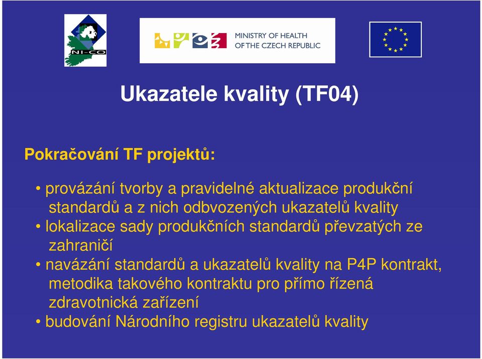 standardů převzatých ze zahraničí navázání standardů a ukazatelů kvality na P4P kontrakt,