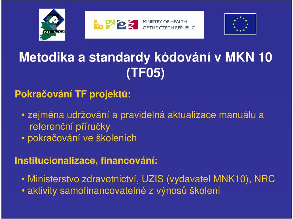 pokračování ve školeních Institucionalizace, financování: Ministerstvo