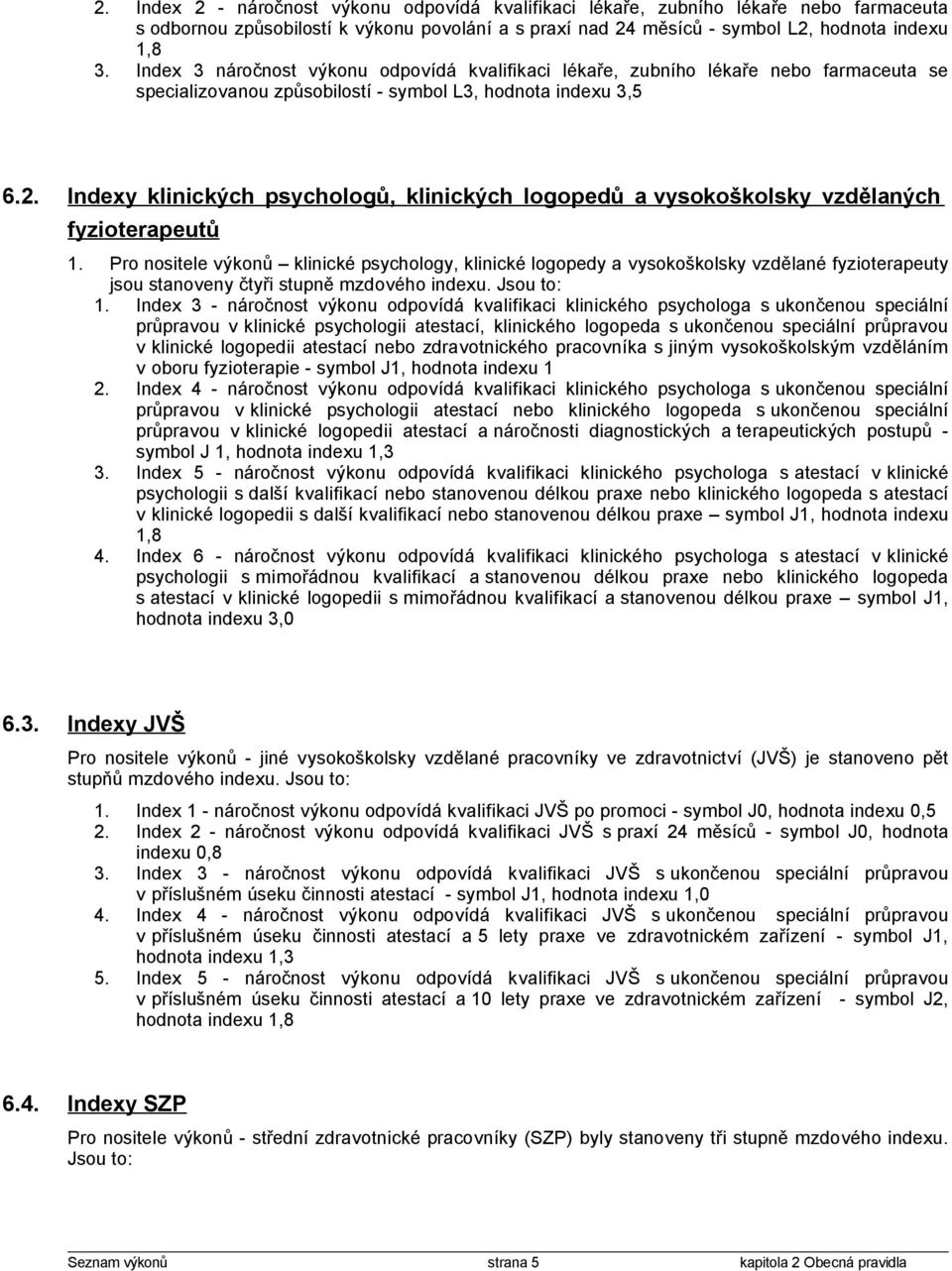 Indexy klinických psychologů, klinických logopedů a vysokoškolsky vzdělaných fyzioterapeutů 1.