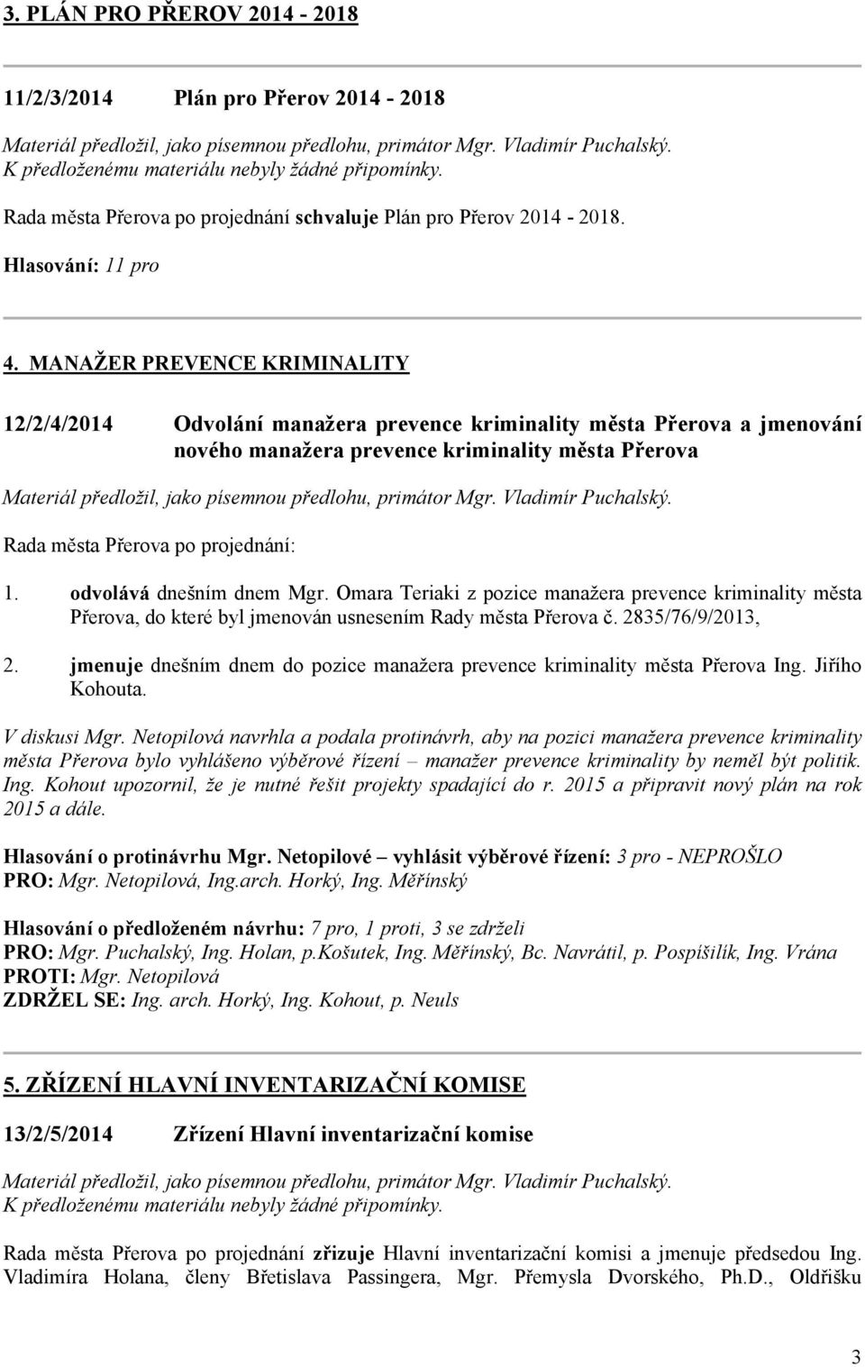 MANAŽER PREVENCE KRIMINALITY 12/2/4/2014 Odvolání manažera prevence kriminality města Přerova a jmenování nového manažera prevence kriminality města Přerova Materiál předložil, jako písemnou