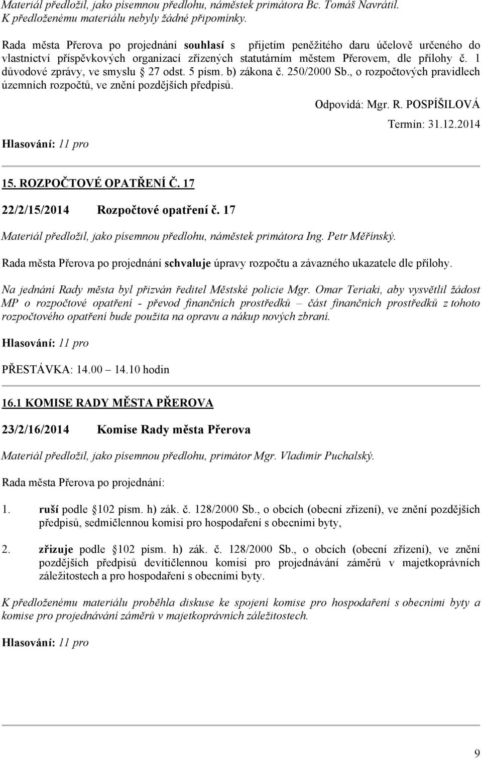 1 důvodové zprávy, ve smyslu 27 odst. 5 písm. b) zákona č. 250/2000 Sb., o rozpočtových pravidlech územních rozpočtů, ve znění pozdějších předpisů. Odpovídá: Mgr. R. POSPÍŠILOVÁ Termín: 312014 15.