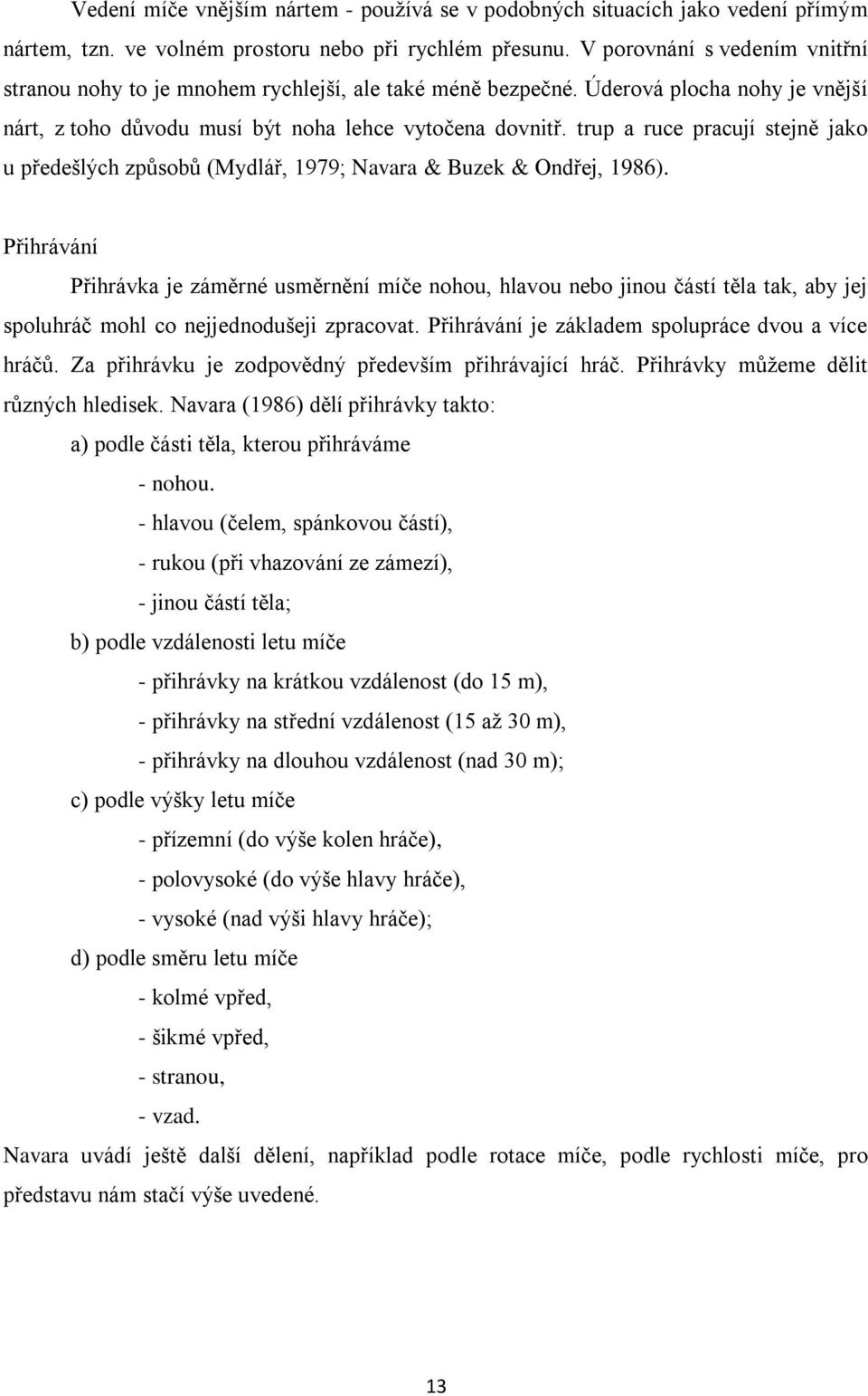 trup a ruce pracují stejně jako u předešlých způsobů (Mydlář, 1979; Navara & Buzek & Ondřej, 1986).