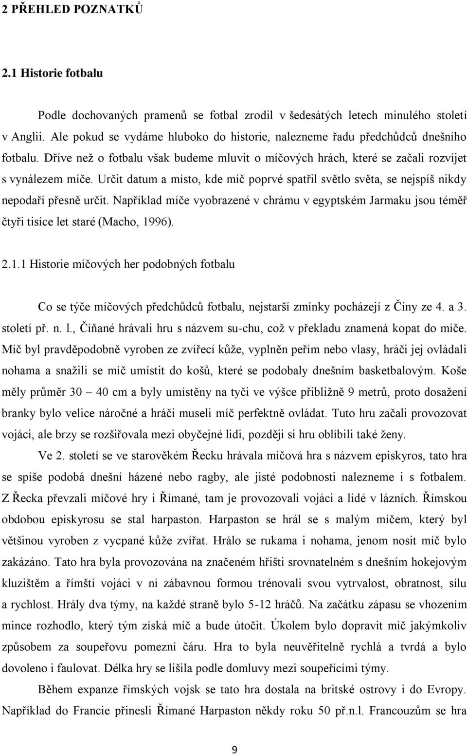 Určit datum a místo, kde míč poprvé spatřil světlo světa, se nejspíš nikdy nepodaří přesně určit.