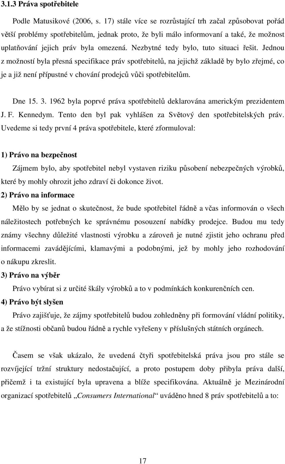 Nezbytné tedy bylo, tuto situaci řešit.