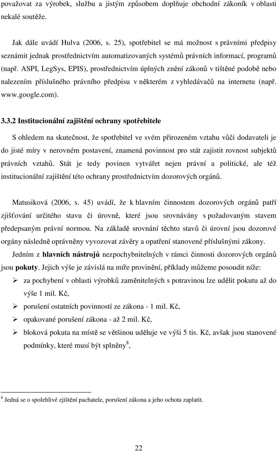 ASPI, LegSys, EPIS), prostřednictvím úplných znění zákonů v tištěné podobě nebo nalezením příslušného právního předpisu v některém z vyhledávačů na internetu (např. www.google.com). 3.