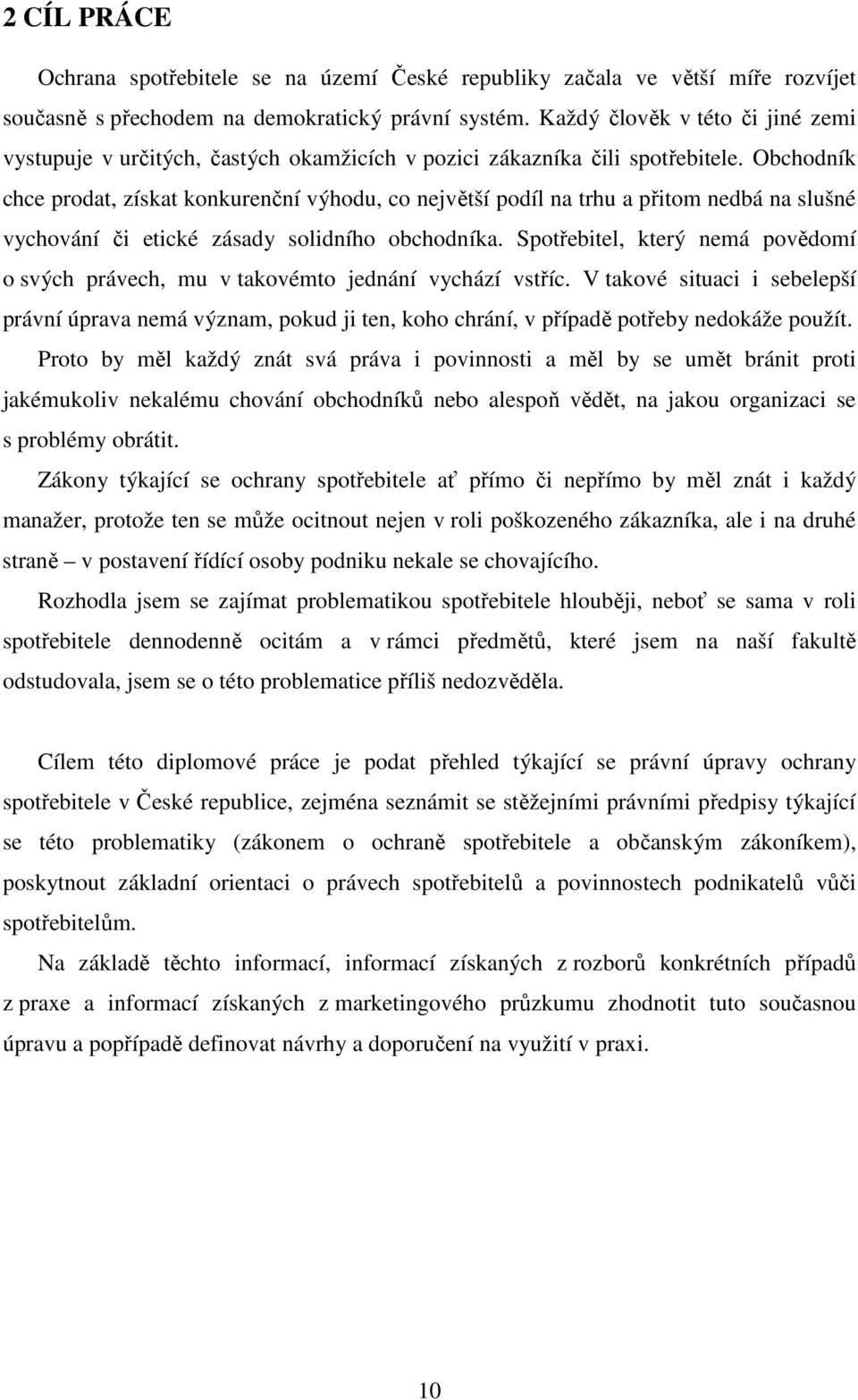 Obchodník chce prodat, získat konkurenční výhodu, co největší podíl na trhu a přitom nedbá na slušné vychování či etické zásady solidního obchodníka.