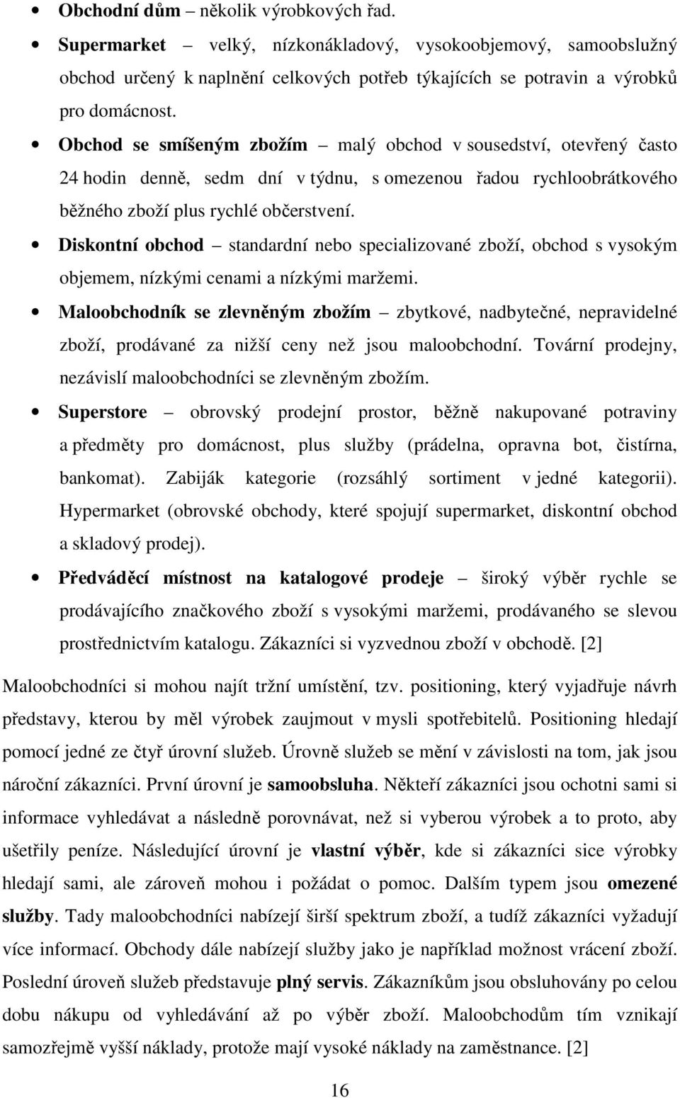 Diskontní obchod standardní nebo specializované zboží, obchod s vysokým objemem, nízkými cenami a nízkými maržemi.
