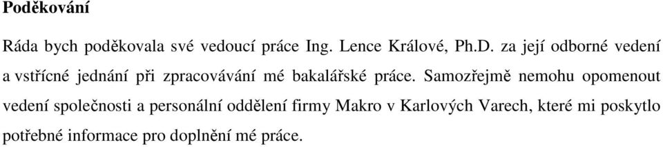 Samozřejmě nemohu opomenout vedení společnosti a personální oddělení firmy