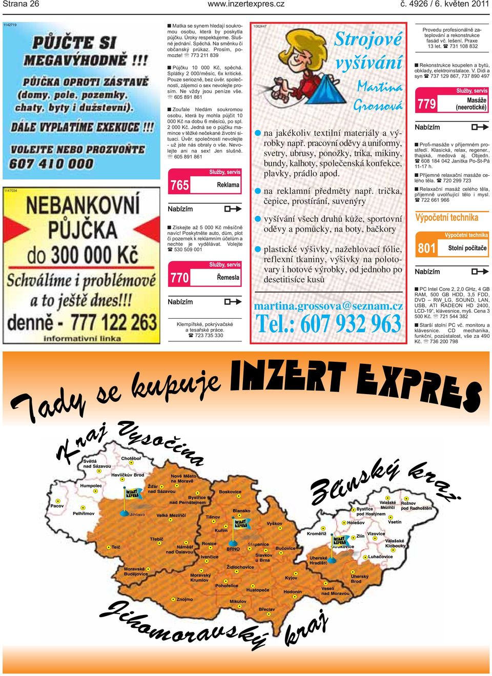 773 211 839 Půjčku 10 000 Kč, spěchá Splátky 2 000/měsíc, 6x kritické Pouze seriozně, bez úvěr společnosti, zájemci o sex nevolejte prosím Ne vždy jsou peníze vše 605 891 861 Zoufale hledám soukromou