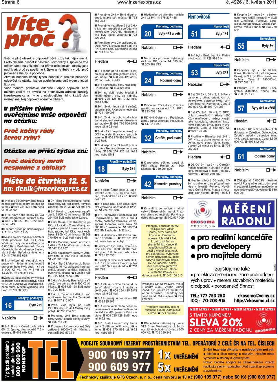 kterou uveřejňujeme celý týden v Inzert Expresu Vaše moudré, pohotové, odborné i vtipné odpovědi, nám můžete zasílat do čtvrtka na e mailovou adresu: denik@ inzertexprescz a my je v následujícím