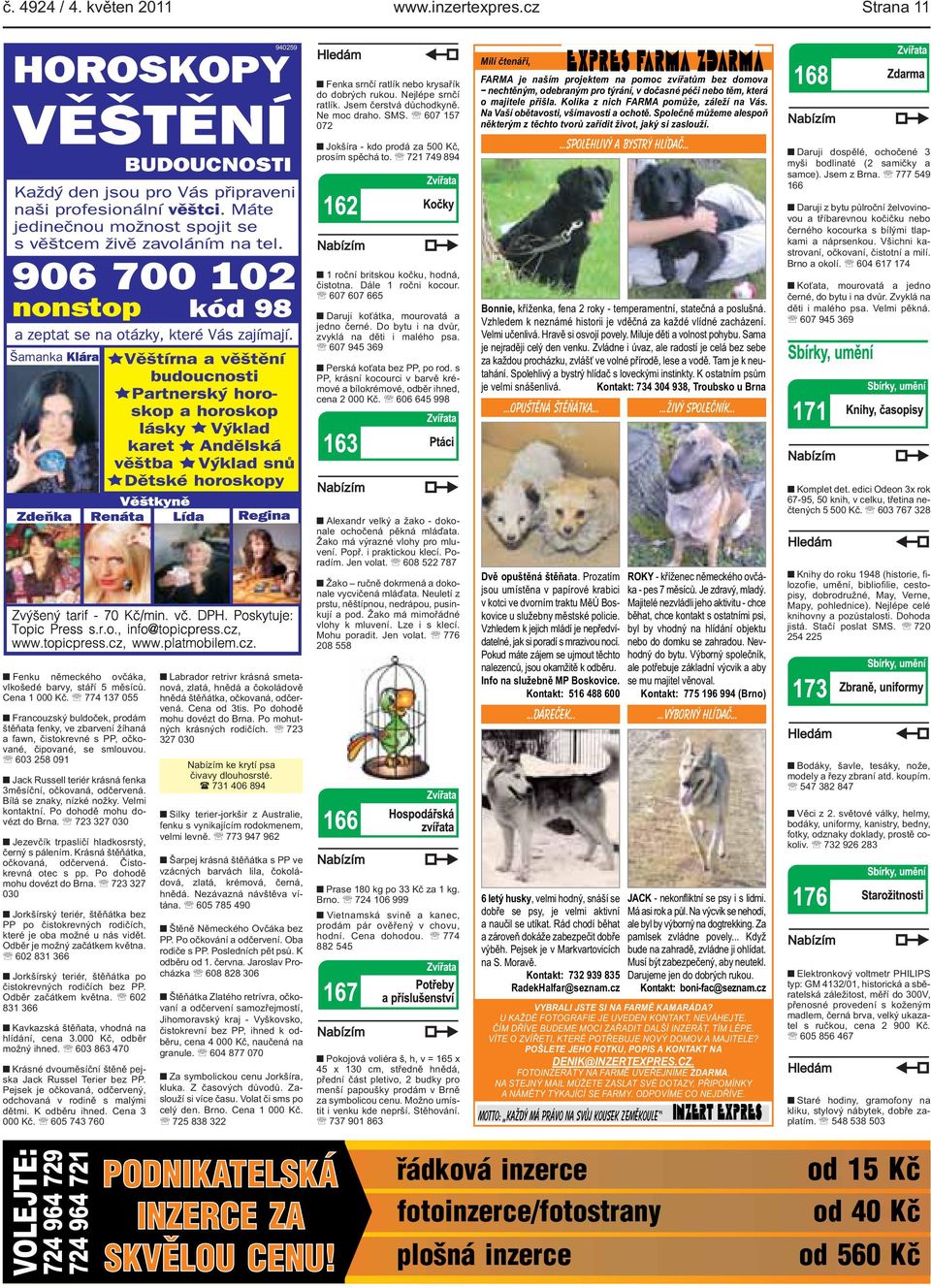 majitele přišla Kolika z nich FARMA pomůže, záleží na Vás Na Vaší obětavosti, všímavosti a ochotě Společně můžeme alespoň některým z těchto tvorů zařídit život, jaký si zaslouží spolehlivý a bystrý