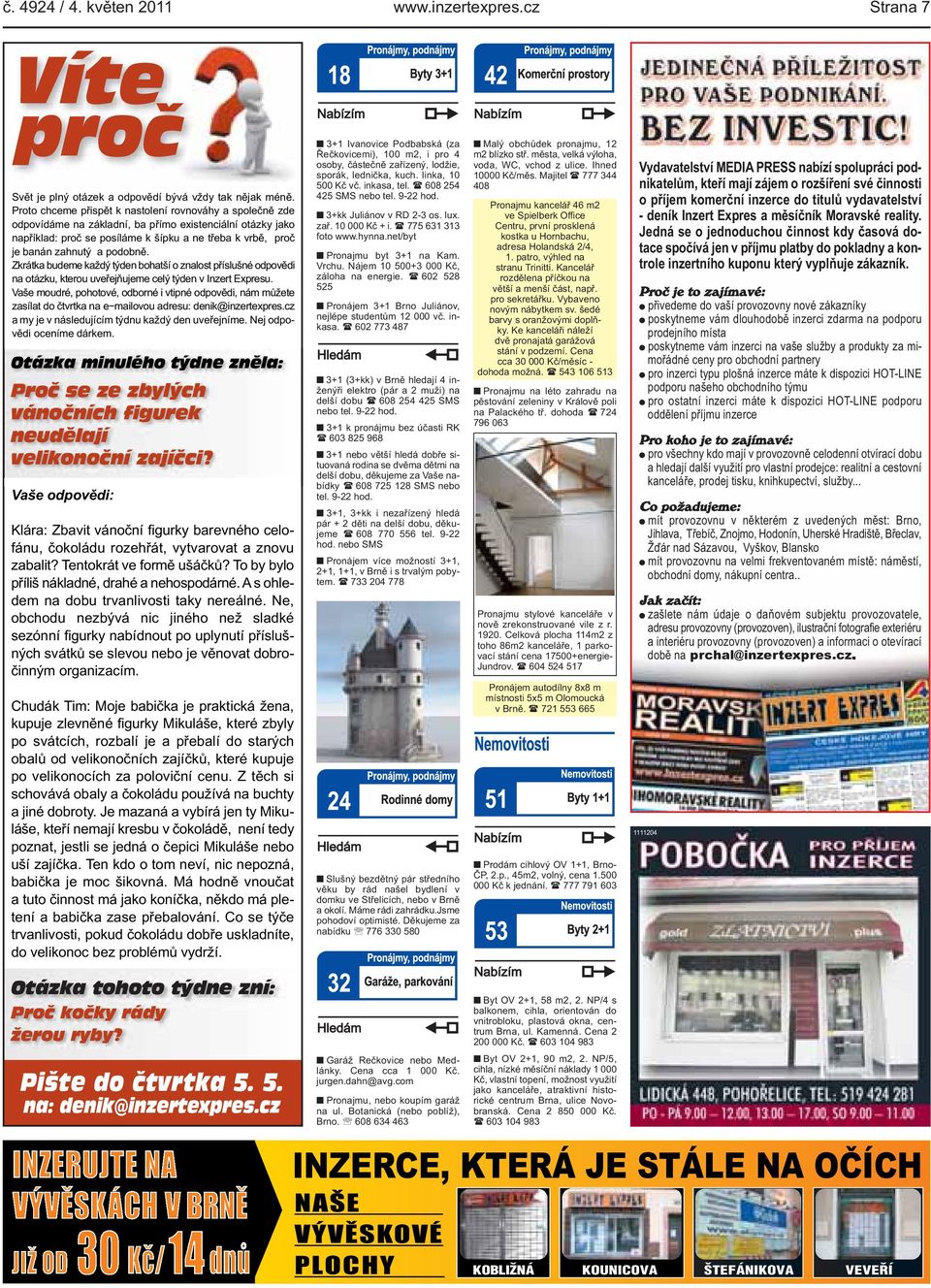 kterou uveřejňujeme celý týden v Inzert Expresu Vaše moudré, pohotové, odborné i vtipné odpovědi, nám můžete zasílat do čtvrtka na e mailovou adresu: denik@inzertexprescz a my je v následujícím týdnu